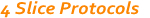 4 Slice Protocols